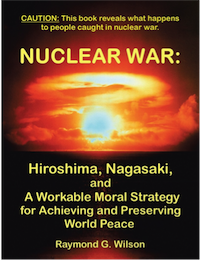 Nuclear War:
                Hiroshima, Nagasaki, and A Workable Moral Strategy for
                Achieving and Preserving World Peace